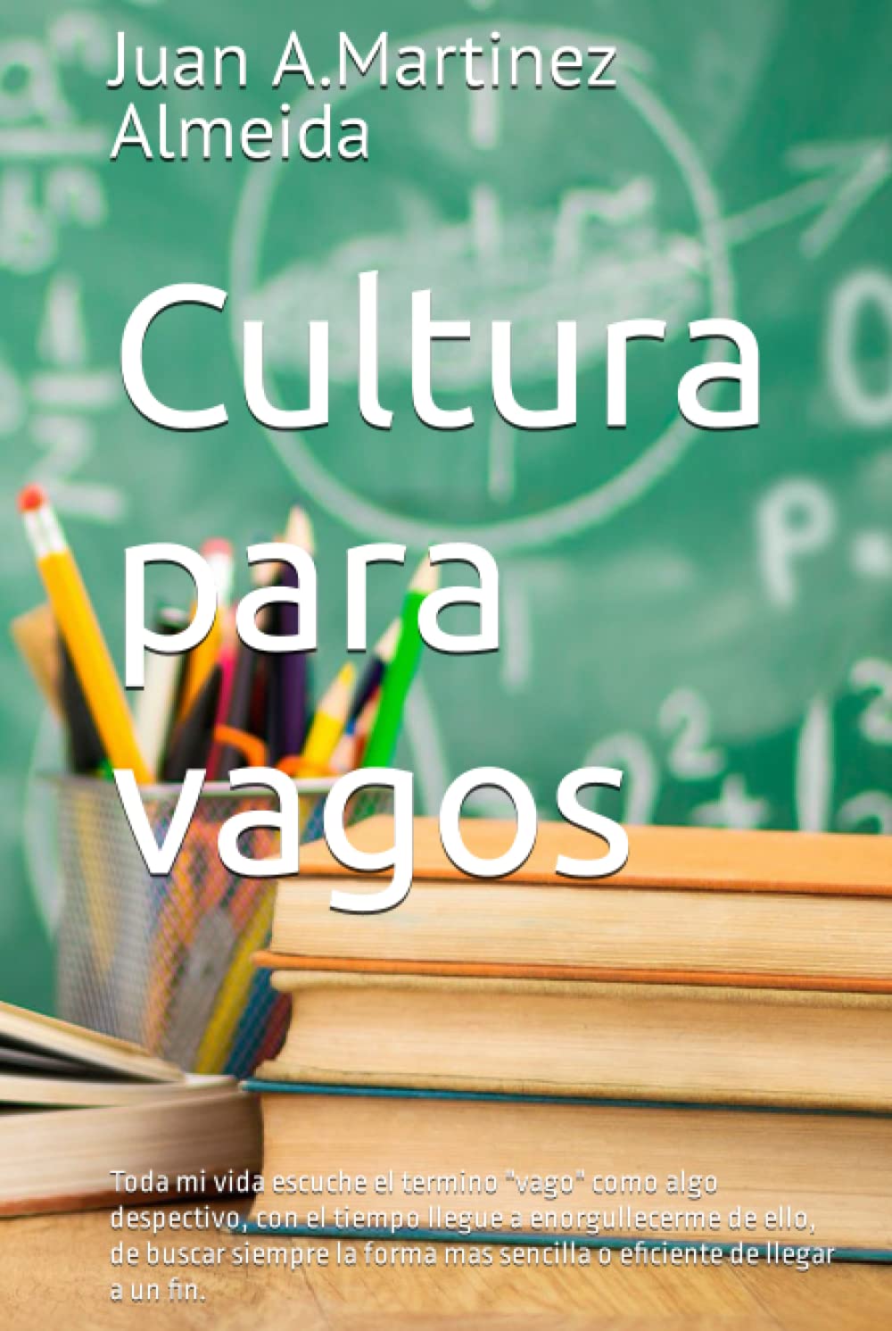 Cultura para vagos: Toda mi vida escuche el termino "vago" como algo despectivo, con el tiempo llegue a enorgullecerme de ello, de buscar siempre la ... de llegar a un fin. (Spanish Edition)